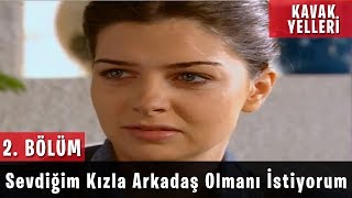 Kavak Yelleri 2Bölüm  Sevdiğim Kızla Arkadaş Olmanı İstiyorum [upl. by Aivan]