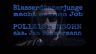 Blasserdünnerjunge macht seinen Job  P0L1Z1STENS0HN aka Janböhmermann Lyrics [upl. by Leia357]