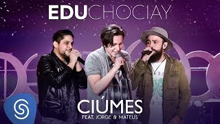 Edu Chociay  Ciúmes feat Jorge amp Mateus DVD Chociay Vídeo Oficial [upl. by Picker]