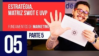 Estratégia matriz SWOT e UVP  Marketing Digital 05 [upl. by Conlon]