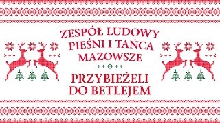 Zespół Ludowy Pieśni i Tańca Mazowsze  Przybieżeli do Betlejem [upl. by Anilahs829]