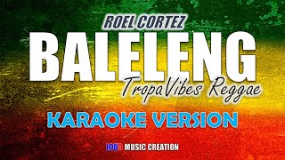 Baleleng  Roel Cortez Tropavibes Reggae Version  KARAOKE LYRICS INSTRUMENTAL [upl. by Yffub572]