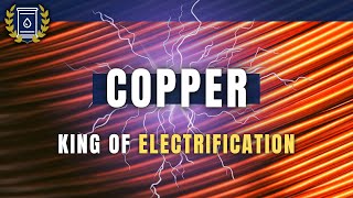 COPPER King of Electrification and One of Humanitys Most Critical Commodities [upl. by Aisel334]