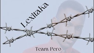 Team Pero  Lexitaka ft Volcano Gondi Boy Simefree Mpanyisi amp Jaha ra Mugaza [upl. by Amoeji]