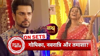 Nath Rishton Ki Agnipariksha Navratri Drama Unfolds Gopika Gets Drunk in a Shocking Twist  SBB [upl. by Naesal34]