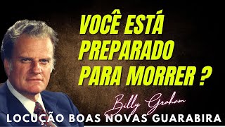 VOCÊ ESTÁ PREPARADO PARA MORRER   BILLY GRAHAM Dublado Em Português [upl. by Goodson695]