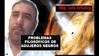 PROBLEMAS FILOSÓFICOS DE AGUJEROS NEGROS [upl. by Brott]