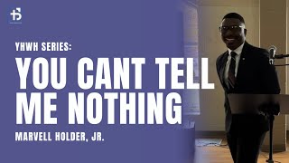 YHWH Series You Can’t Tell Me Nothing  Marvell Holder Jr  110324 [upl. by Reagan]