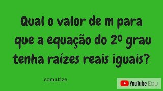 Qual o valor de m para que a equação do 2º grau tenha duas raízes iguais Prof Edna [upl. by Lledyl]