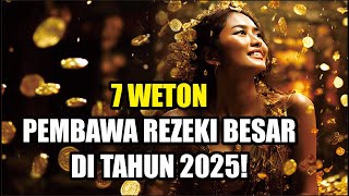 7 Weton yang Dipercaya Membawa Keberuntungan Besar di Tahun 2025 [upl. by Seltzer]