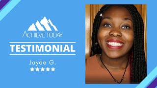 Achieve Today Reviews  Jayde G Testimonial [upl. by Vookles898]