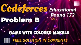 Educational Codeforces Round 172 Div 2  Problem B  Game with colored Marble  Solution [upl. by Yeoz300]