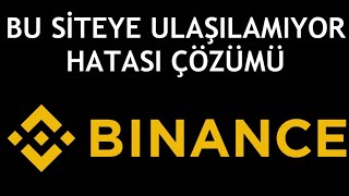 Binance Bu Siteye Ulaşılamıyor Hatası Çözümü [upl. by Laurice]