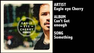 EagleEye Cherry  Something [upl. by Prentiss]