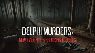 Delphi Murders New Evidence amp Shocking Theories [upl. by Haag]