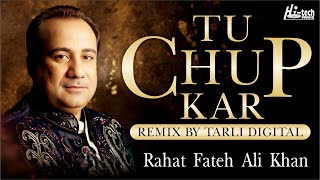 Tu Chup Kar  Rahat Fateh Ali Khan  Remixed by Tarli Digital  Official  HiTech Music [upl. by Gnos]