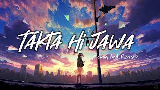 Takta Hi Jawa enna Tenu Chawa  Slowed And Reverb  Aesthetic Hindi Song 2021  Kina Chir Aesthetic [upl. by Sandro]