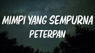 Peterpan  Mimpi Yang Sempurna  lirik Lagu [upl. by Nytsrik]