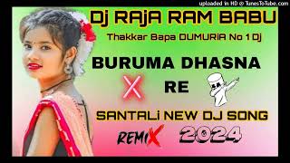 BURUMA DHASNA RE NEW SANTALI Dj SONG 2024 Dj RAJA RAM BABU OBC DjIN [upl. by Eneluqcaj]