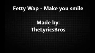 Fetty Wap  make you smile LYRICS VIDEO [upl. by Niki]