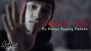 Aiman Tino  Ku Hanya Sayang Padamu Official Music Video with Lyric [upl. by Rey]