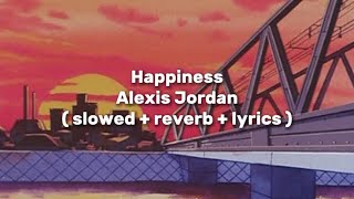 Alexis Jordan  Happiness  slowed  reverb  lyrics [upl. by Otti955]