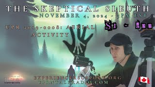 The Skeptical Sleuth S01E22 November 42024UPR 20190008 AERIAL ACTIVITY [upl. by Eednus]