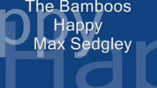 The Bamboos  happy max sedgley [upl. by Ayimat]