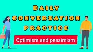 Optimism and pessimism  Daily conversation practice [upl. by Derf]