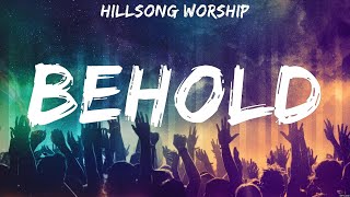 Hillsong Worship  Behold Lyrics Hillsong Hillsong Worship [upl. by Sudaorb]