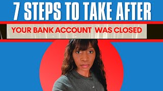 7 STEPS to TAKE after Your BANK ACCOUNT was CLOSEDBANKS CLOSING ACCOUNTS [upl. by Oakley]