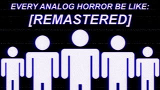 EVERY ANALOG HORROR BE LIKE REMASTERED [upl. by Morna862]