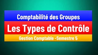 EP 03  La Comptabilité des Groupes S5  les types de contrôles  Gestion Comptable [upl. by Radack782]