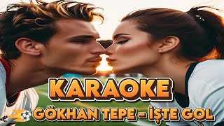 Gökhan Tepe  İşte Gol Karaoke [upl. by Ahsemak]