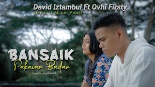 David Iztambul feat Ovhi Firsty  Bansaik Pakaian Badan Official Music Video [upl. by Chasse]