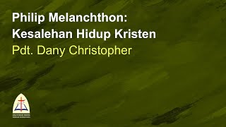 Philip Melanchthon Kesalehan Hidup KristenPdt Dany Christopher [upl. by Laroc]