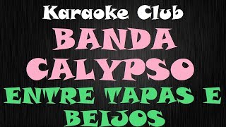 BANDA CALYPSO  ENTRE TAPAS E BEIJOS  KARAOKE [upl. by Nollaf]