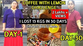 Trying Coffee And Lemon Weight Loss Drink For 30 Days Challenge amp I Lost13 kgs quotNO Dietquot [upl. by Rexferd258]