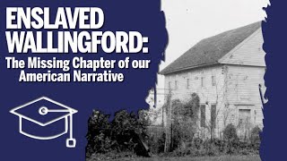 Enslaved Wallingford The Missing Chapter of our American Narrative [upl. by Cinimod668]