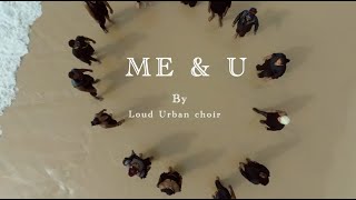 ME amp U by LOUD URBAN CHOIR [upl. by Netsreik112]