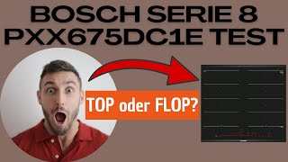 Bosch PXX675DC1E Serie 8 Test Erfahrungen Review  Induktionskochfeld [upl. by Lust383]