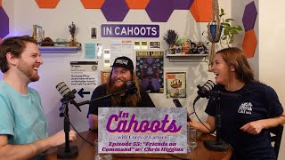 Episode 55 quotFriends on Commandquot w Chris Higgins  In Cahoots w Corey Tindall amp Carmen Lagala [upl. by Maguire853]