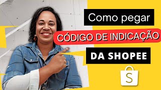 Afiliado Shopee Como pegar o seu CÓDIGO DE INDICAÇÃO da Shopee [upl. by Wiersma]