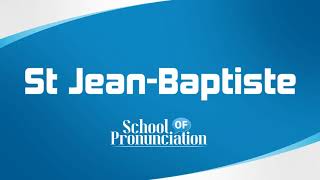 Learn How To Pronounce St Jean Baptiste [upl. by Acireit]