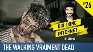 VERINO 26  The walking vraiment dead  Dis donc internet [upl. by Idoc]