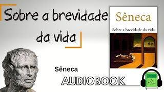 Audiobook SOBRE A BREVIDADE DA VIDA SENECA  ESTOICISMO [upl. by Hoisch873]