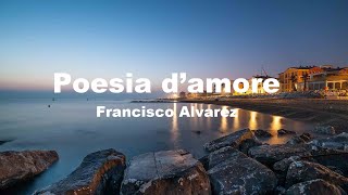 Poesia d’amore Francisco Alvarez [upl. by Hsreh]