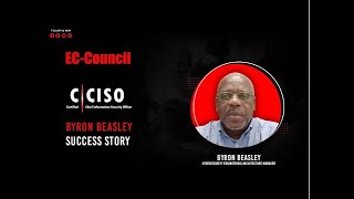 A CISO Shares How C  CISO Transformed His Business Perspective amp CareerByron Beasley  ECCouncil [upl. by Miki]