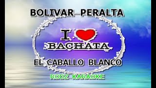 BOLIVAR PERALTA EL CABALLO BLANCO KARAOKE [upl. by Hoban983]