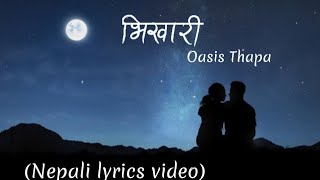 Oasis Thapa Bhikhaari Lyrics video [upl. by Kannan517]